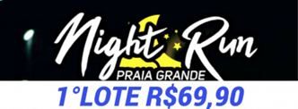 NIGHT RUN PRAIA GRANDE - 5 E 10KM